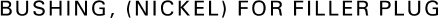 Bushing, (Nickel) for filler plug